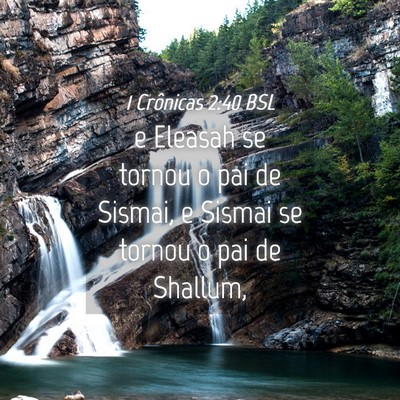 Picture 04 - 1 Crônicas 2:40 BSL - e Eleasah se tornou o pai de Sismai, e Sismai se - Bible Verse Picture