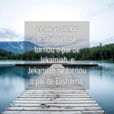 Picture 04 - 1 Crônicas 2:41 BSL - e Shallum se tornou o pai de Jekamiah, e Jekamiah - Bible Verse Picture