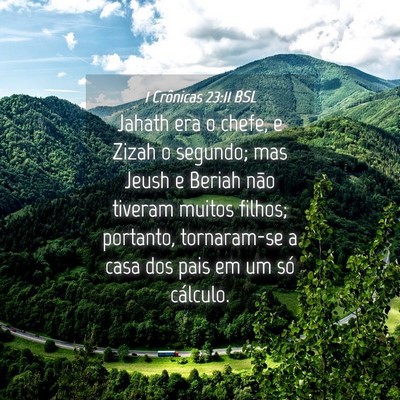 Picture 04 - 1 Crônicas 23:11 BSL - Jahath era o chefe, e Zizah o segundo; mas Jeush - Bible Verse Picture