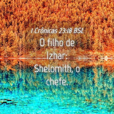 Picture 04 - 1 Crônicas 23:18 BSL - O filho de Izhar: Shelomith, o - Bible Verse Picture