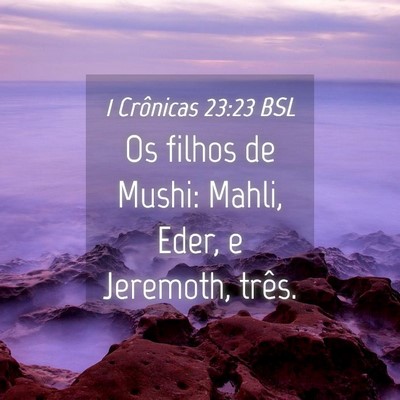 Picture 04 - 1 Crônicas 23:23 BSL - Os filhos de Mushi: Mahli, Eder, e Jeremoth, - Bible Verse Picture
