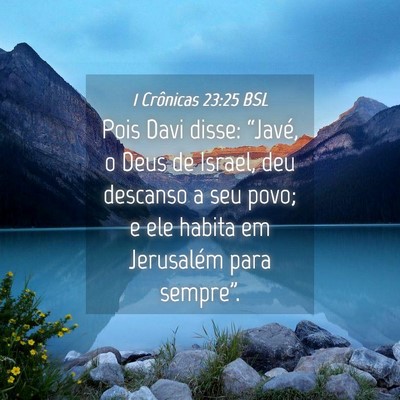 Picture 04 - 1 Crônicas 23:25 BSL - Pois Davi disse: “Javé, o Deus de Israel, deu - Bible Verse Picture