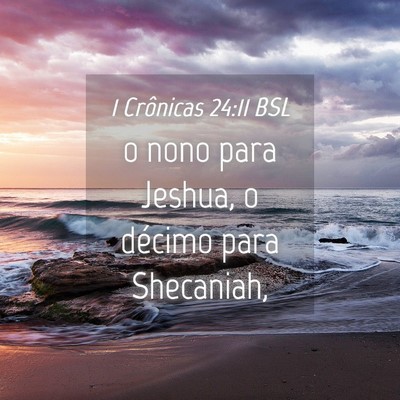 Picture 04 - 1 Crônicas 24:11 BSL - o nono para Jeshua, o décimo para - Bible Verse Picture