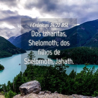 Picture 04 - 1 Crônicas 24:22 BSL - Dos Izharitas, Shelomoth; dos filhos de - Bible Verse Picture