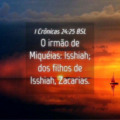 Picture 04 - 1 Crônicas 24:25 BSL - O irmão de Miquéias: Isshiah; dos filhos de - Bible Verse Picture