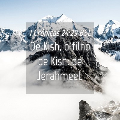 Picture 04 - 1 Crônicas 24:29 BSL - De Kish, o filho de Kish: de - Bible Verse Picture