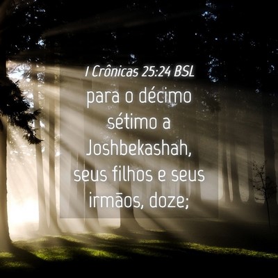 Picture 04 - 1 Crônicas 25:24 BSL - para o décimo sétimo a Joshbekashah, seus - Bible Verse Picture