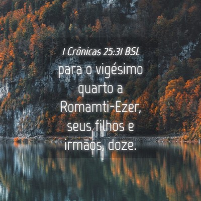 Picture 04 - 1 Crônicas 25:31 BSL - para o vigésimo quarto a Romamti-Ezer, seus - Bible Verse Picture