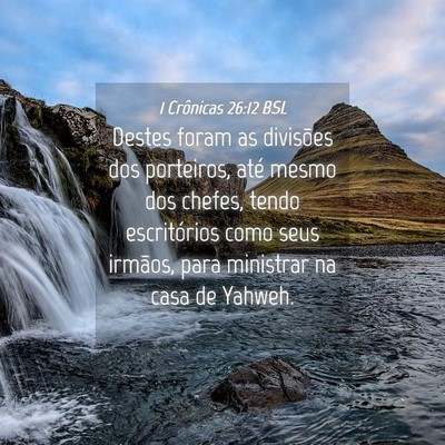 Picture 04 - 1 Crônicas 26:12 BSL - Destes foram as divisões dos porteiros, até - Bible Verse Picture