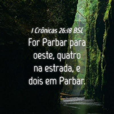 Picture 04 - 1 Crônicas 26:18 BSL - For Parbar para oeste, quatro na estrada, e dois - Bible Verse Picture