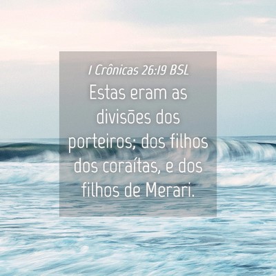 Picture 04 - 1 Crônicas 26:19 BSL - Estas eram as divisões dos porteiros; dos filhos - Bible Verse Picture
