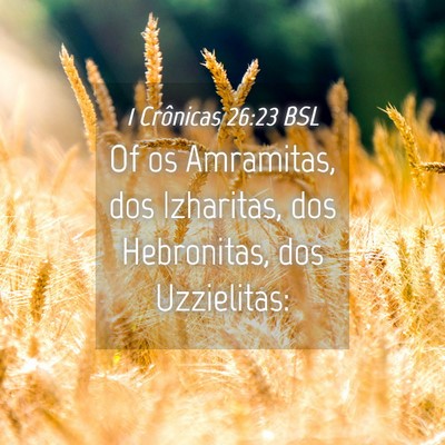 Picture 04 - 1 Crônicas 26:23 BSL - Of os Amramitas, dos Izharitas, dos Hebronitas, - Bible Verse Picture
