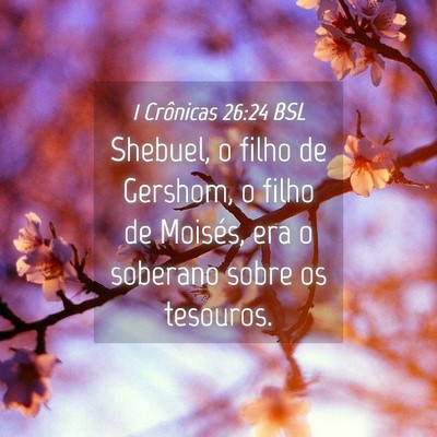 Picture 04 - 1 Crônicas 26:24 BSL - Shebuel, o filho de Gershom, o filho de Moisés, - Bible Verse Picture