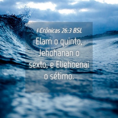 Picture 04 - 1 Crônicas 26:3 BSL - Elam o quinto, Jehohanan o sexto, e Eliehoenai o - Bible Verse Picture