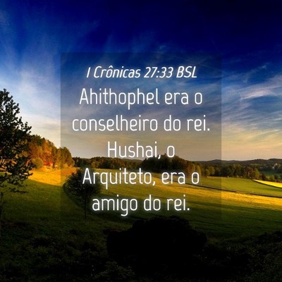 Picture 04 - 1 Crônicas 27:33 BSL - Ahithophel era o conselheiro do rei. Hushai, o - Bible Verse Picture