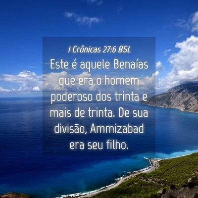 Picture 04 - 1 Crônicas 27:6 BSL - Este é aquele Benaías que era o homem poderoso - Bible Verse Picture