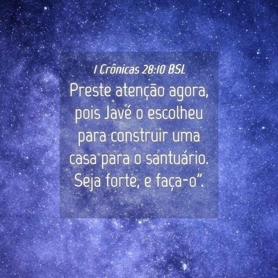 Picture 04 - 1 Crônicas 28:10 BSL - Preste atenção agora, pois Javé o escolheu - Bible Verse Picture
