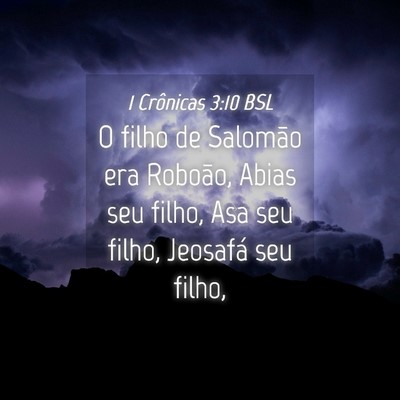 Picture 04 - 1 Crônicas 3:10 BSL - O filho de Salomão era Roboão, Abias seu filho, - Bible Verse Picture