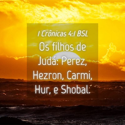 Picture 04 - 1 Crônicas 4:1 BSL - Os filhos de Judá: Perez, Hezron, Carmi, Hur, e - Bible Verse Picture