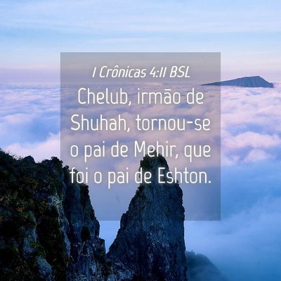 Picture 04 - 1 Crônicas 4:11 BSL - Chelub, irmão de Shuhah, tornou-se o pai de - Bible Verse Picture