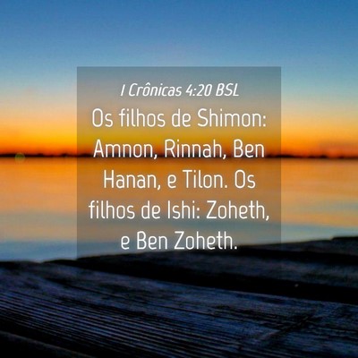 Picture 04 - 1 Crônicas 4:20 BSL - Os filhos de Shimon: Amnon, Rinnah, Ben Hanan, e - Bible Verse Picture