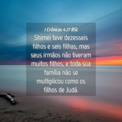 Picture 04 - 1 Crônicas 4:27 BSL - Shimei teve dezesseis filhos e seis filhas; mas - Bible Verse Picture