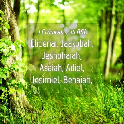 Picture 04 - 1 Crônicas 4:36 BSL - Elioenai, Jaakobah, Jeshohaiah, Asaiah, Adiel, - Bible Verse Picture