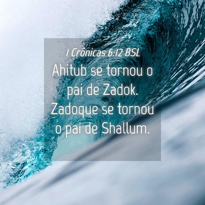 Picture 04 - 1 Crônicas 6:12 BSL - Ahitub se tornou o pai de Zadok. Zadoque se - Bible Verse Picture