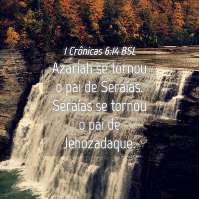 Picture 04 - 1 Crônicas 6:14 BSL - Azariah se tornou o pai de Seraías. Seraías se - Bible Verse Picture
