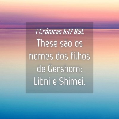 Picture 04 - 1 Crônicas 6:17 BSL - These são os nomes dos filhos de Gershom: Libni - Bible Verse Picture
