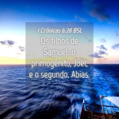 Picture 04 - 1 Crônicas 6:28 BSL - Os filhos de Samuel: o primogênito, Joel, e o - Bible Verse Picture