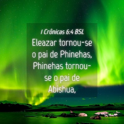 Picture 04 - 1 Crônicas 6:4 BSL - Eleazar tornou-se o pai de Phinehas, Phinehas - Bible Verse Picture