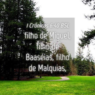 Picture 04 - 1 Crônicas 6:40 BSL - filho de Miguel, filho de Baaséias, filho de - Bible Verse Picture