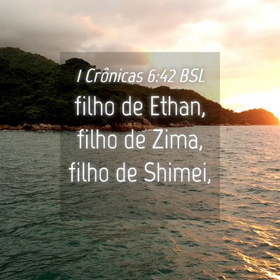 Picture 04 - 1 Crônicas 6:42 BSL - filho de Ethan, filho de Zima, filho de - Bible Verse Picture
