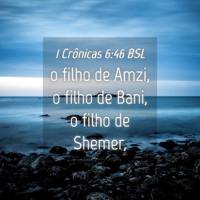 Picture 04 - 1 Crônicas 6:46 BSL - o filho de Amzi, o filho de Bani, o filho de - Bible Verse Picture