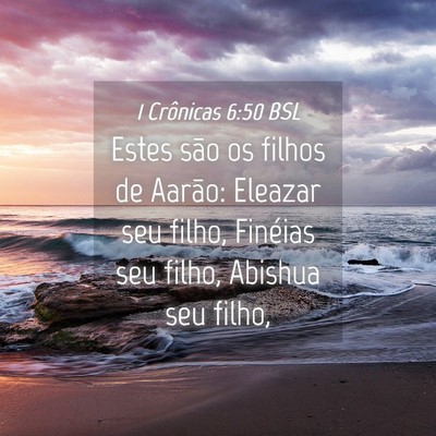 Picture 04 - 1 Crônicas 6:50 BSL - Estes são os filhos de Aarão: Eleazar seu - Bible Verse Picture
