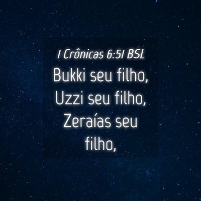 Picture 04 - 1 Crônicas 6:51 BSL - Bukki seu filho, Uzzi seu filho, Zeraías seu - Bible Verse Picture