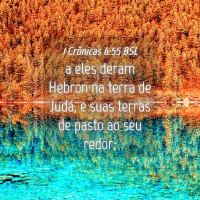 Picture 04 - 1 Crônicas 6:55 BSL - a eles deram Hebron na terra de Judá, e suas - Bible Verse Picture