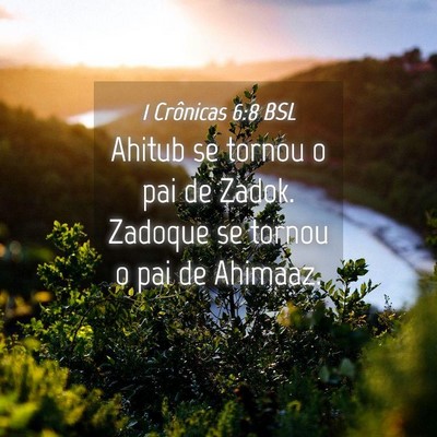 Picture 04 - 1 Crônicas 6:8 BSL - Ahitub se tornou o pai de Zadok. Zadoque se - Bible Verse Picture