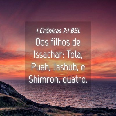 Picture 04 - 1 Crônicas 7:1 BSL - Dos filhos de Issachar: Tola, Puah, Jashub, e - Bible Verse Picture