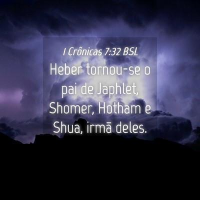 Picture 04 - 1 Crônicas 7:32 BSL - Heber tornou-se o pai de Japhlet, Shomer, Hotham - Bible Verse Picture
