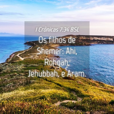 Picture 04 - 1 Crônicas 7:34 BSL - Os filhos de Shemer: Ahi, Rohgah, Jehubbah, e - Bible Verse Picture