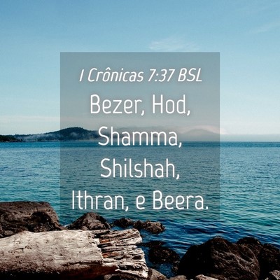 Picture 04 - 1 Crônicas 7:37 BSL - Bezer, Hod, Shamma, Shilshah, Ithran, e - Bible Verse Picture