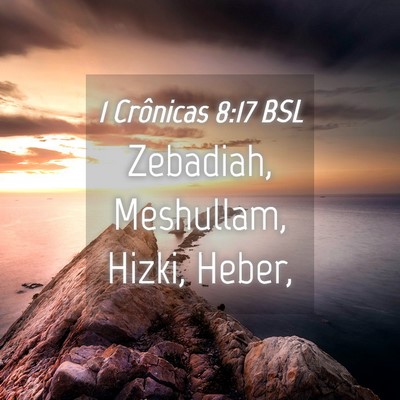 Picture 04 - 1 Crônicas 8:17 BSL - Zebadiah, Meshullam, Hizki, - Bible Verse Picture
