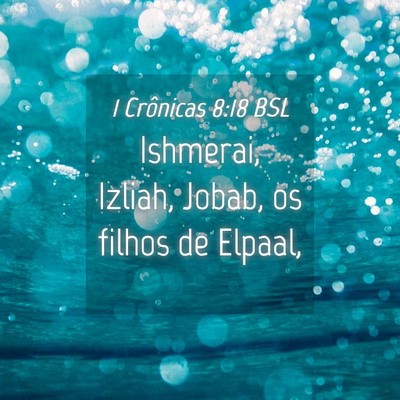 Picture 04 - 1 Crônicas 8:18 BSL - Ishmerai, Izliah, Jobab, os filhos de - Bible Verse Picture