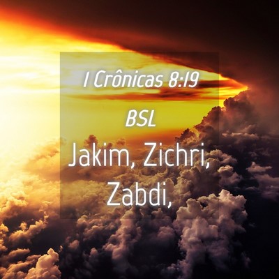 Picture 04 - 1 Crônicas 8:19 BSL - Jakim, Zichri, - Bible Verse Picture