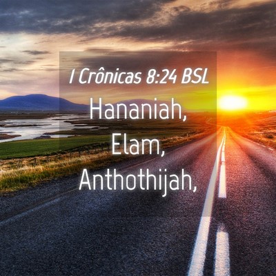 Picture 04 - 1 Crônicas 8:24 BSL - Hananiah, Elam, - Bible Verse Picture
