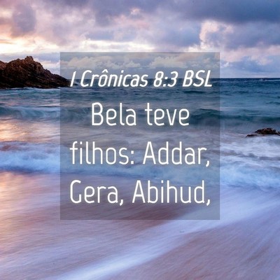Picture 04 - 1 Crônicas 8:3 BSL - Bela teve filhos: Addar, Gera, - Bible Verse Picture