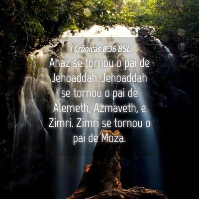 Picture 04 - 1 Crônicas 8:36 BSL - Ahaz se tornou o pai de Jehoaddah. Jehoaddah se - Bible Verse Picture