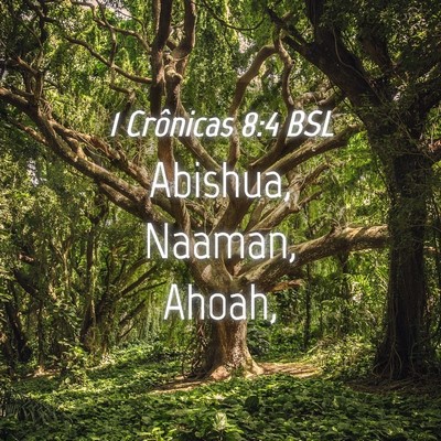 Picture 04 - 1 Crônicas 8:4 BSL - Abishua, Naaman, - Bible Verse Picture